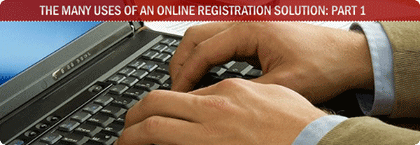 The Many Uses of an Online Registration Solution: Part 1