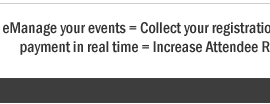 EventAvenue=eManage your events = Collect your registrations instantly + Receive payment in real time = Increase Attendee Ratio