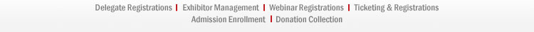 Delegate Registrations ; Exhibitor Management ; Webinar Registrations ; Ticketing & Registrations ; Admission Enrollment ; Donation Collection