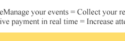EventAvenue=eManage your events=Collect your registrations instantly+Receive payment in real time=Increase attendee ratio