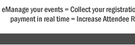 EventAvenue=eManage your events = Collect your registrations instantly + Receive payment in real time = Increase Attendee Ratio