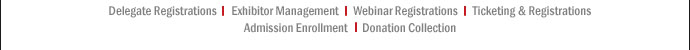 Delegate Registrations ; Exhibitor Management ; Webinar Registrations ; Ticketing & Registrations ; Admission Enrollment ; Donation Collection