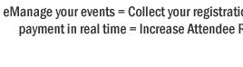 EventAvenue=eManage your events = Collect your registrations instantly + Receive payment in real time = Increase Attendee Ratio