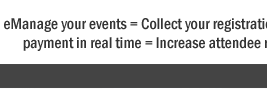 EventAvenue=eManage your events = Collect your registrations instantly + Receive payment in real time = Increase attendee ratio