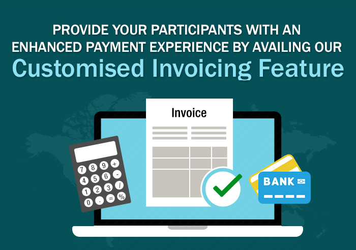 Provide Your Participants with an Enhanced Payment Experience by Availing Our Customised Invoicing Feature