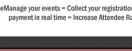 EventAvenue=eManage your events = Collect your registrations instantly + Receive payment in real time = Increase Attendee Ratio