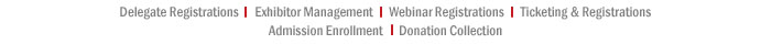 Delegate Registrations ; Exhibitor Management ; Webinar Registrations ; Ticketing & Registrations ; Admission Enrollment ; Donation Collection