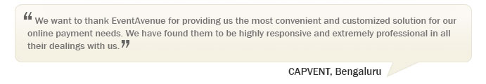 “We want to thank EventAvenue for providing us the most convenient and customized solution for our online payment needs. We have found them to be highly responsive and extremely professional in all their dealings with us.” – CAPVENT, Bengaluru